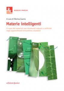 Copertina di 'Materie intelligenti. Il ruolo dei materiali non strutturati naturali e artificiali negli apprendimenti di bambine e bambini'