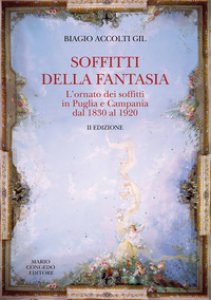 Copertina di 'Soffitti della fantasia. L'ornato dei soffitti in Puglia e Campania dal 1830 al 1920'