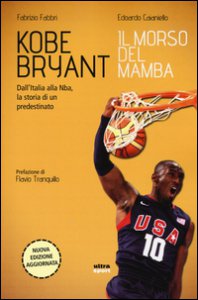Copertina di 'Kobe Bryant. Il morso del Mamba. Dall'Italia alla NBA, la storia di un predestinato'