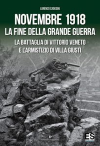 Copertina di 'La fine della Grande Guerra. La battaglia di Vittorio Veneto e l'Armistizio di Villa Giusti'
