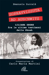 Copertina di 'Sopravvissuta ad Auschwitz. Liliana Segre, fra le ultime testimoni della Shoah'