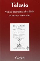 Varii de naturalibus rebus libelli (rist. anast. Venezia 1590) - Bernardino Telesio