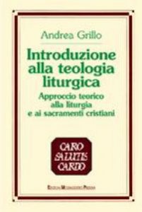 Copertina di 'Introduzione alla teologia liturgica. Approccio teorico alla liturgia e ai sacramenti cristiani'