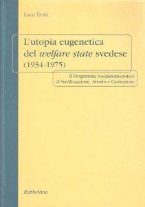Copertina di 'L'utopia eugenetica del welfare state svedese (1934-1975). Il programma socialdemocratico di sterilizzazione, aborto e castrazione'