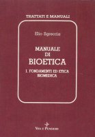 Manuale bioetica. Vol.I - Elio Sgreccia