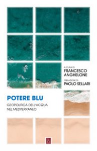 Copertina di 'Potere blu. Geopolitica dell'acqua nel Mediterraneo'