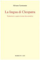 La lingua di Cleopatra. Traduzioni e sopravvivenze decostruttive - Carotenuto Silvana