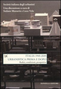 Copertina di 'Italia (1945-2045). Urbanistica prima e dopo. Radici, condizioni, prospettive'