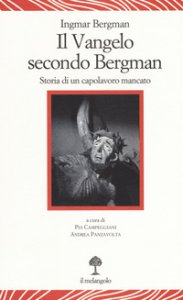 Copertina di 'Il vangelo secondo Bergman. Storia di un capolavoro mancato. Testo svedese a fronte. Ediz. bilingue'