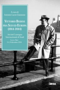 Copertina di 'Vittorio Bodini fra Sud ed Europa. (1914-2014). Atti del Convegno internazionale di studi (Lecce, Bari, 3-4, 9 dicembre 2014)'