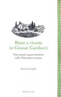 Rime e ricette in Giosue Carducci. Tour poetico-gastronomico nella Maremma toscana - Lugioli Brunetta
