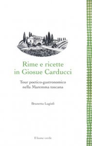 Copertina di 'Rime e ricette in Giosue Carducci. Tour poetico-gastronomico nella Maremma toscana'