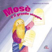 Mos e il grande viaggio - Francesco Buttazzo, Gilberto Gillini, Mariateresa Zattoni