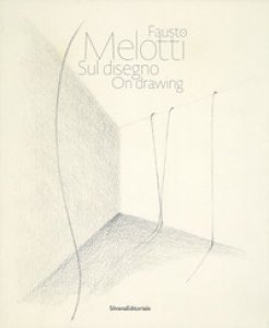 Copertina di 'Fausto Melotti. Sul disegno. Catalogo della mostra (Milano, 15 gennaio-28 febbraio 2018). Ediz. italiana e inglese'