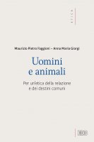 Uomini e animali - Anna M. Giorgi , Maurizio P. Faggioni