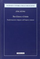 Da Giove a Cristo. Storia della religione in epoca romana - Rüpke Jörg