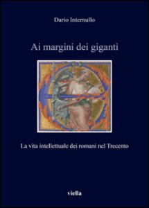 Copertina di 'Ai margini dei giganti. La vita intellettuale dei romani nel Trecento (1305-1367 ca.)'
