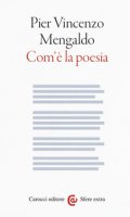 Com' la poesia - Mengaldo Pier Vincenzo