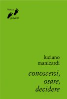 Conoscersi, osare, decidere - Luciano Manicardi
