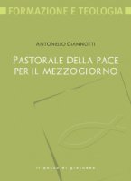 Pastorale della pace per il Mezzogiorno - Antonello Giannotti