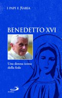 Benedetto XVI. Una donna icona della fede - N. Benazzi