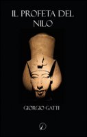 Il profeta del Nilo - Gatti Giorgio