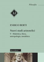 Nuovi studi aristotelici. V: Dialettica, fisica, antropologia, metafisica. - Enrico Berti