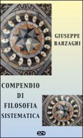 Compendio di filosofia sistematica - Barzaghi Giuseppe