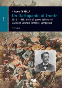 Copertina di 'Un Gattopardo al fronte. 1916-1918: diario di guerra del soldato Giuseppe Garofalo Tomasi di Lampedusa'