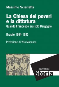 Copertina di 'La Chiesa dei poveri e la dittatura. Quando Francesco era solo Bergoglio. Brasile 1964-1985'