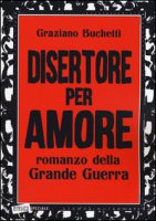 Disertore per amore - Buchetti Graziano