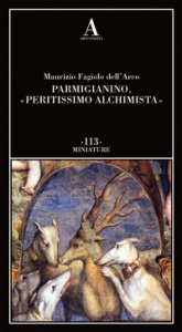 Copertina di 'Parmigianino, peritissimo alchimista'