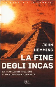Copertina di 'La fine degli Incas. La tragica distruzione di una civilt millenaria'