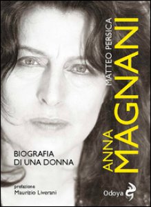 Copertina di 'Anna Magnani. Biografia di una donna'