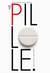 Copertina di 'Pillole. Storie di farmaci, medici, industrie'