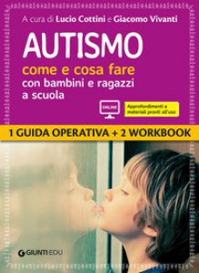 Copertina di 'Autismo come e cosa fare con bambini e ragazzi a scuola. 1 Guida operativa e 2 Workbook. Con espansione online'