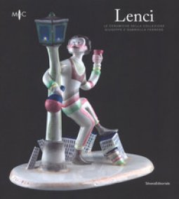 Copertina di 'Lenci. Le ceramiche della collezione Giuseppe e Gabriella Ferrero. Catalogo della mostra (Faenza, 4 marzo-3 giugno 2018). Ediz. a colori'