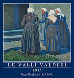 Copertina di 'Le Valli valdesi 2013. Calendario. 12 dipinti a olio con vedute delle valli valdesi del Piemonte. Ediz. multilingue'