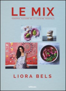 Copertina di 'Le mix. Tendres fusions de la cuisine vgtale. Ediz. a colori'
