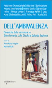 Copertina di 'Dell'ambivalenza. Dinamiche della narrazione in Elena Ferrante, Julie Otsuka e Goliarda Sapienza'