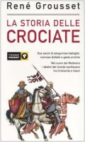 La storia delle crociate - Grousset Ren