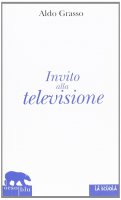 Invito alla televisione. - Aldo Grasso