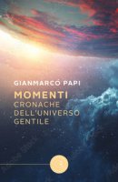 Momenti. Cronache dell'Universo Gentile - Papi Gianmarco