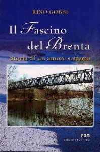 Copertina di 'Il fascino del Brenta. Storia di un amore sofferto'