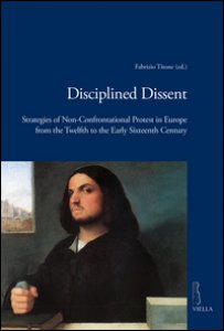 Copertina di 'Disciplined dissent. Strategies of non-confrontational protest in Europe from the Twelfth to the early Sixteenth Century'