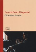 Gli ultimi fuochi - Fitzgerald Francis Scott