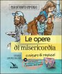 Le opere di misericordia a misura di ragazzi - Pierfortunato Raimondo, Giancarlo Dallosta