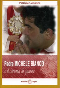 Copertina di 'Padre Michele Bianco e il carisma di guarire'