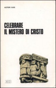 Copertina di 'Celebrare il mistero di Cristo'