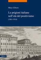 Le prigioni italiane nell'età del positivismo. (1861-1914) - Gibson Mary